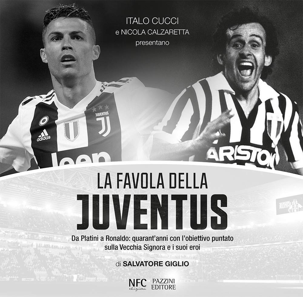La favola della Juventus. Da Platini a Ronaldo: quarant’anni con l’obiettivo puntato sulla Vecchia Signora e i suoi eroi – idea regalo juve