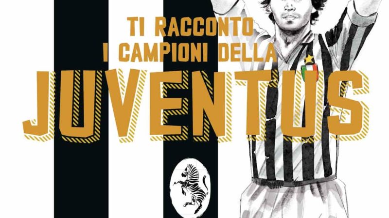Ti racconto i campioni della Juventus – idea regalo juventino