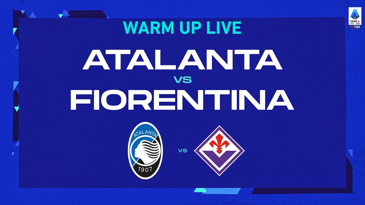 🔴 IN DIRETTA | Riscaldamento | Atalanta-Fiorentina | Serie A Tim 2022/23