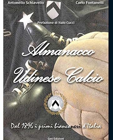 Almanacco Udinese Calcio. Dal 1896 i primi bianconeri d’Italia – idea regalo udinese