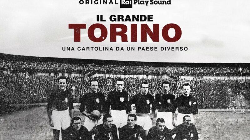 TS – “IL GRANDE TORINO – Una cartolina da un Paese diverso”, il podcast online su RaiPlay Sound