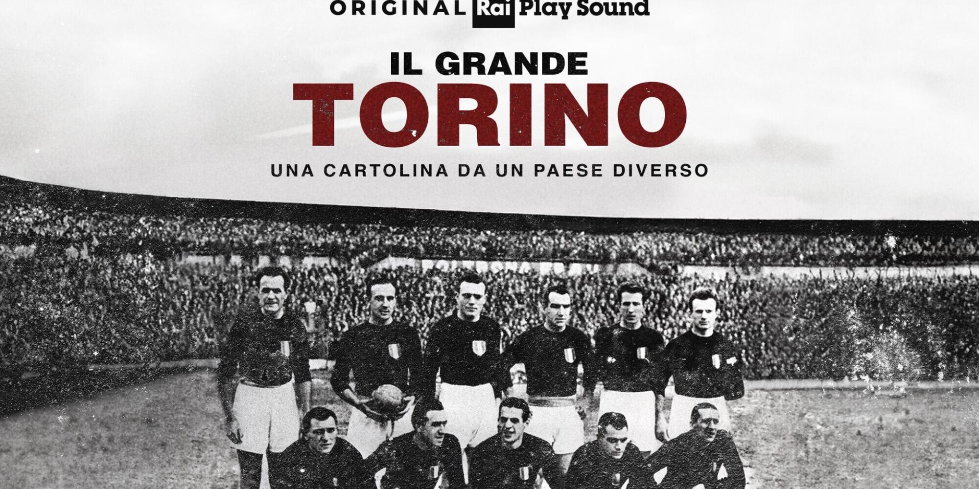 TS – “IL GRANDE TORINO – Una cartolina da un Paese diverso”, il podcast online su RaiPlay Sound