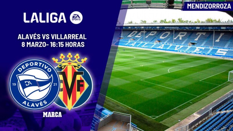 Alavés – Villarreal: Che ora e dove vedere il gioco sportivo di Laliga EA oggi