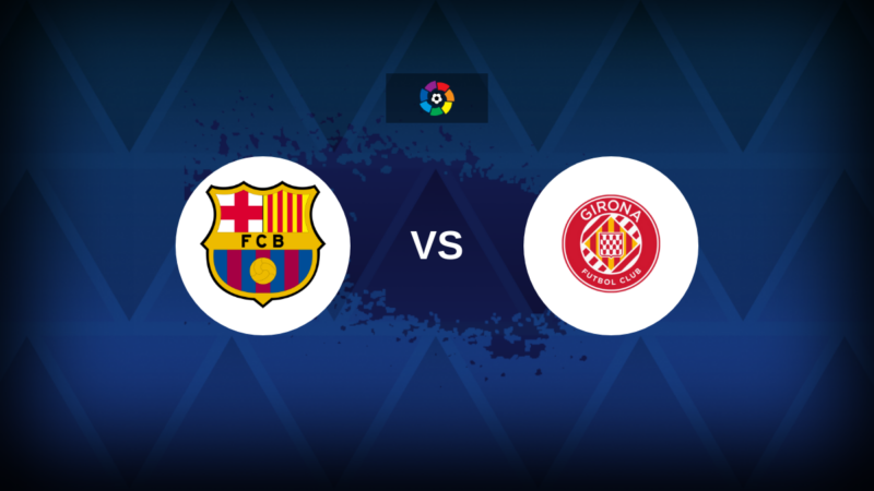 Barcellona v Girona – formazione, statistiche e anteprima