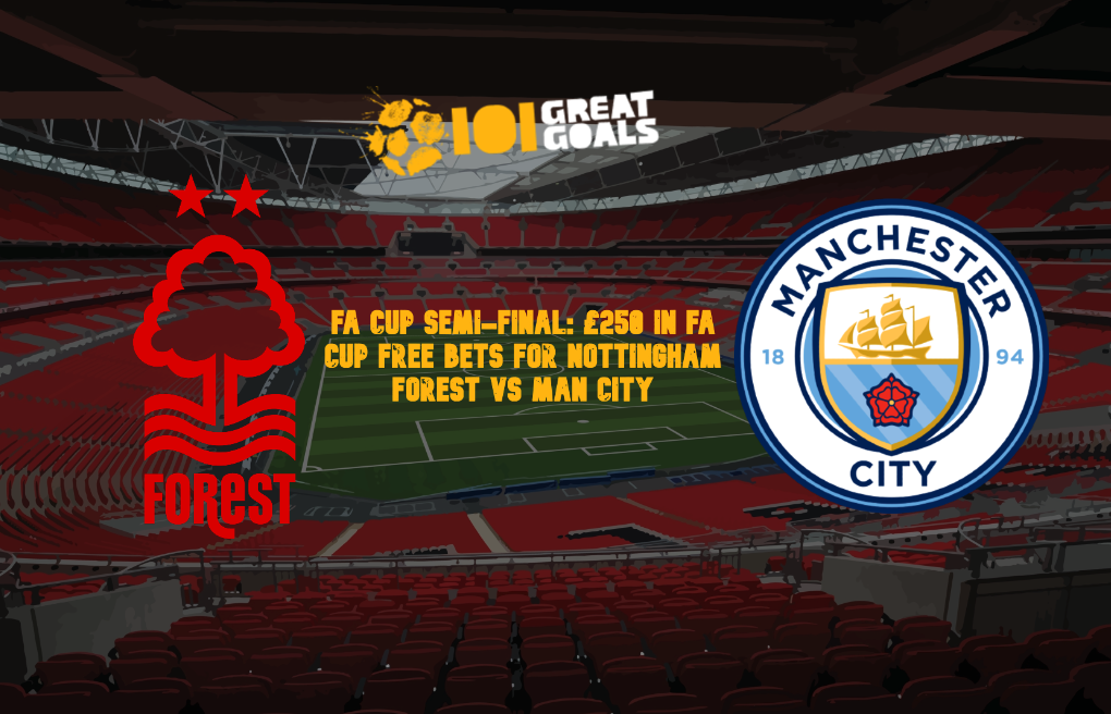 £ 250 in FA Cup scommesse gratuite per Nottingham Forest vs Man City