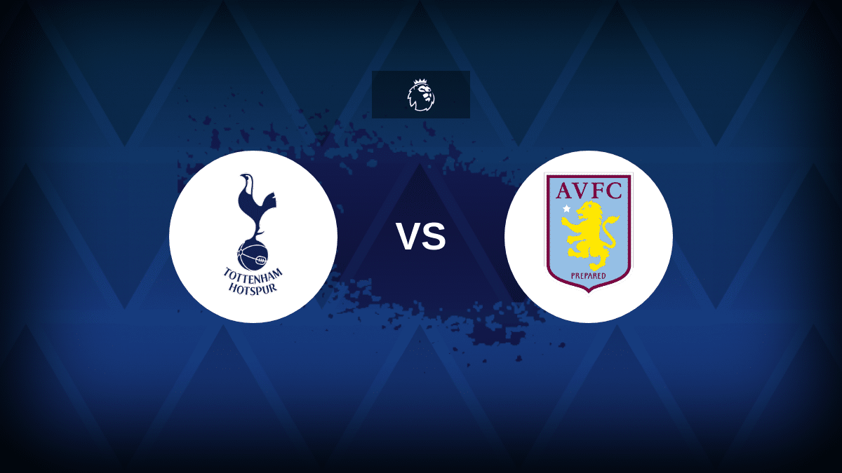 Tottenham-Aston Villa: formazioni, statistiche e anteprime