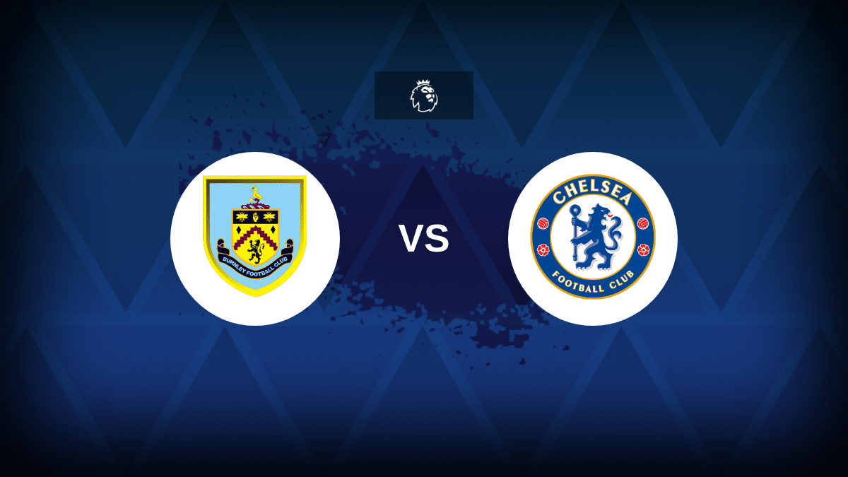 Burnley-Chelsea: formazioni, statistiche e anteprima