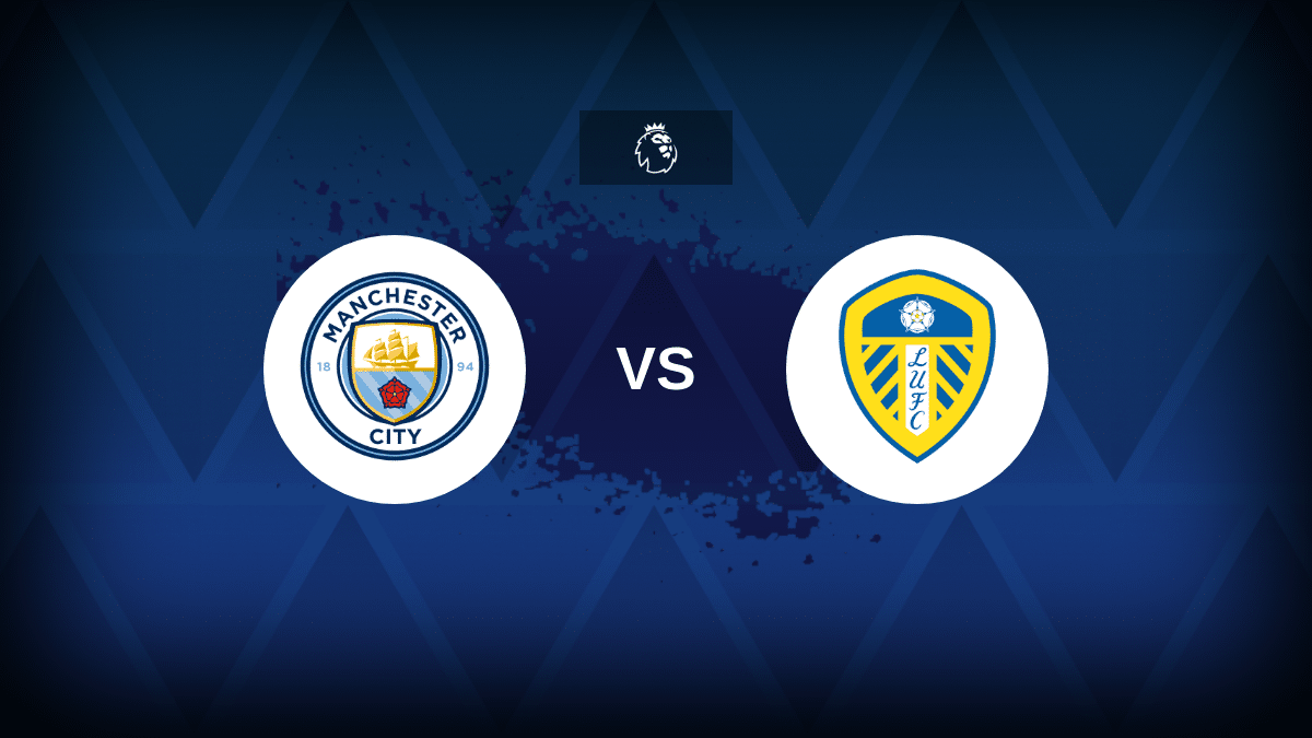 Manchester City-Leeds: formazioni, statistiche e anteprime