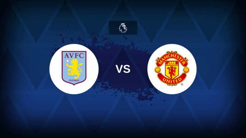 Aston Villa-Man United: formazioni, statistiche e anteprime