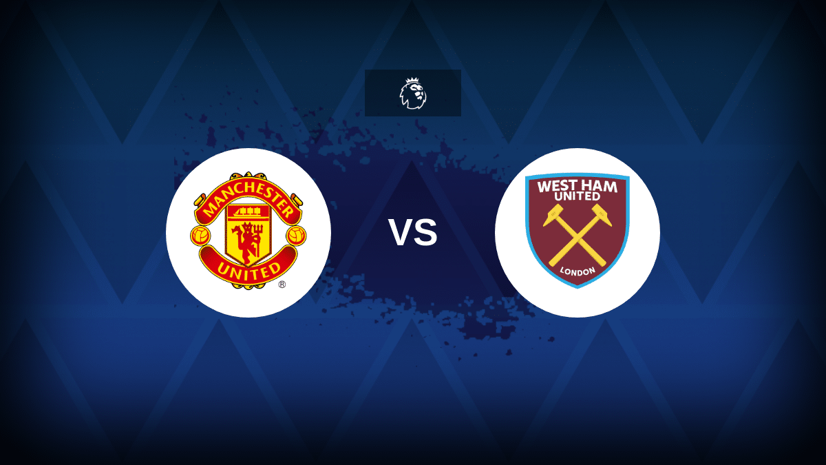 Man United-West Ham: formazioni, statistiche e anteprima
