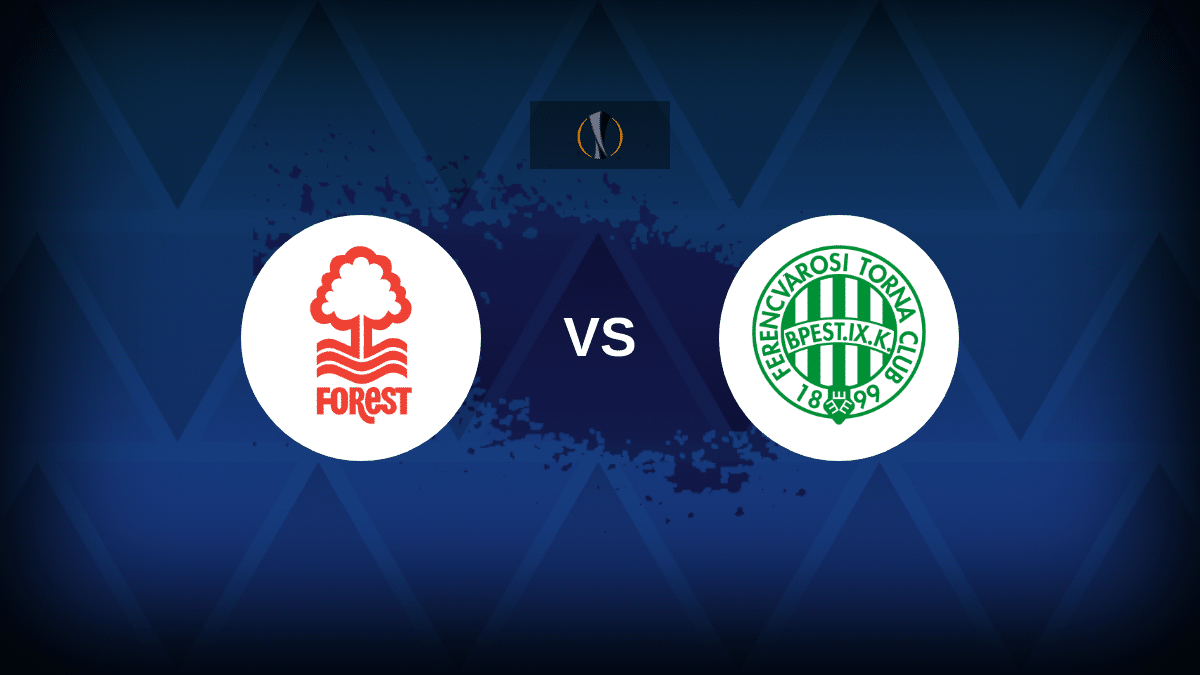Nottingham Forest-Ferencvaros: formazioni, statistiche e anteprime