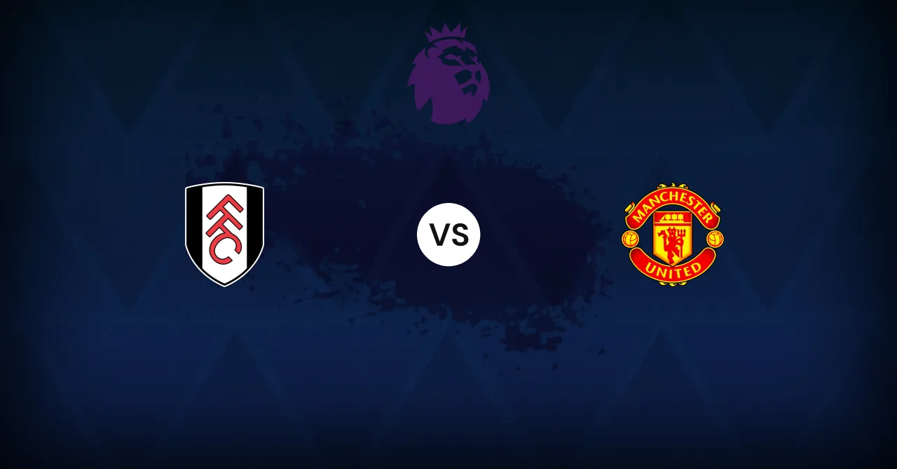 Fulham-Manchester United: anteprima, formazioni previste, statistiche e dove guardarlo
